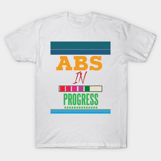 ABS In Progress T-Shirt by TeesandDesign